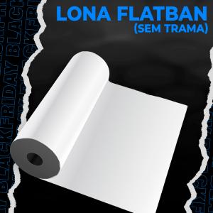 LONA SEM TRAMA FLAT BAN 330G Lona 330g M² 4x0 Semi-brilho Sem acabamento Considerar todas as sobras para acabamento